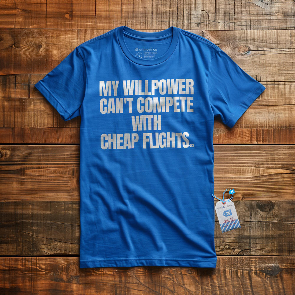 My Willpower Can't Compete with Cheap Flights - T-Shirt