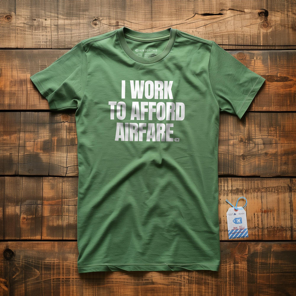 I Work to Afford Airfare - T-Shirt