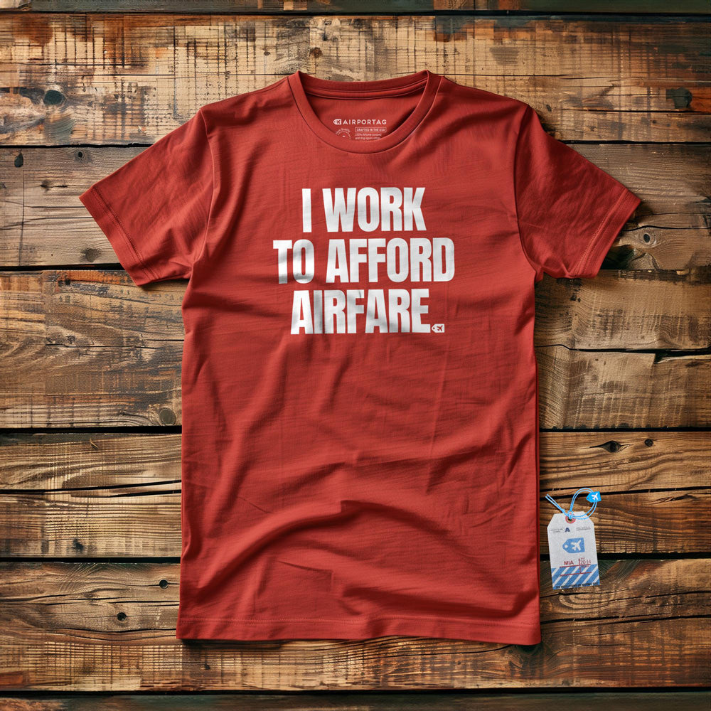I Work to Afford Airfare - T-Shirt