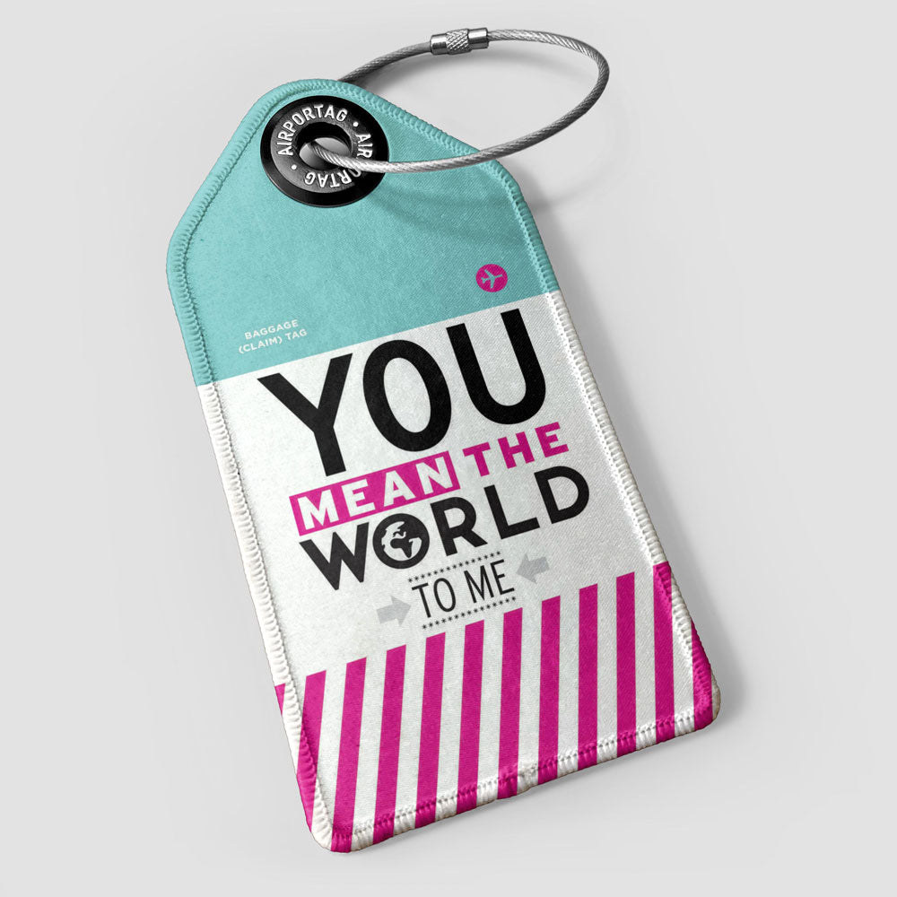 You Mean The World - Luggage Tag