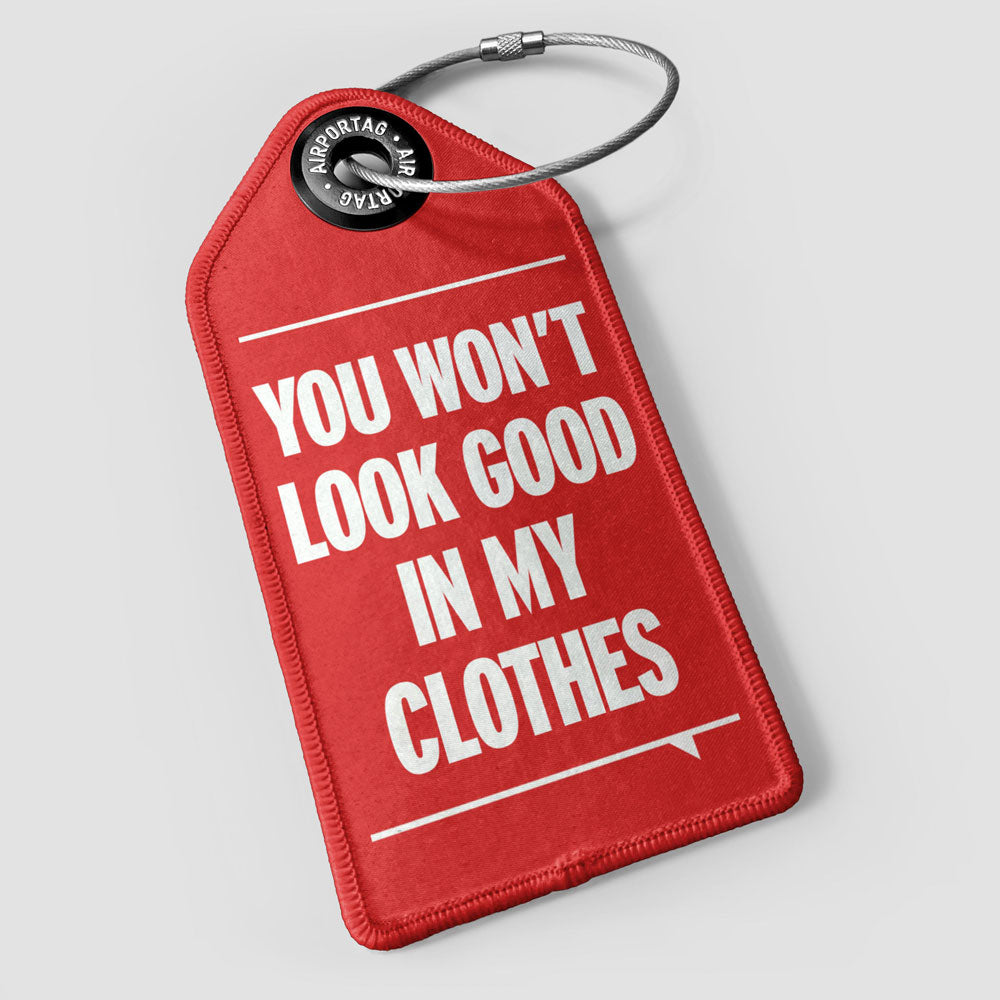 You Won't Look Good - Luggage Tag