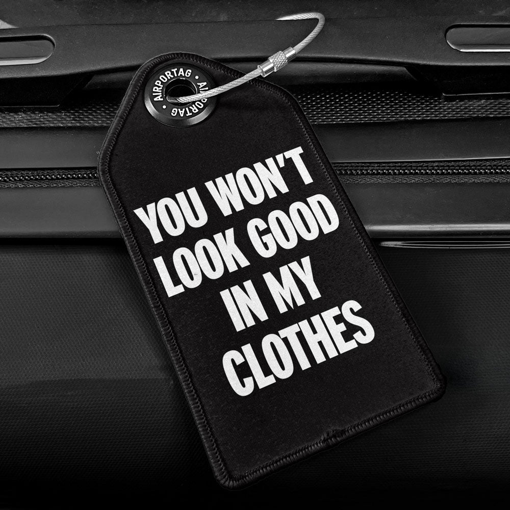 You Won't Look Good - Luggage Tag