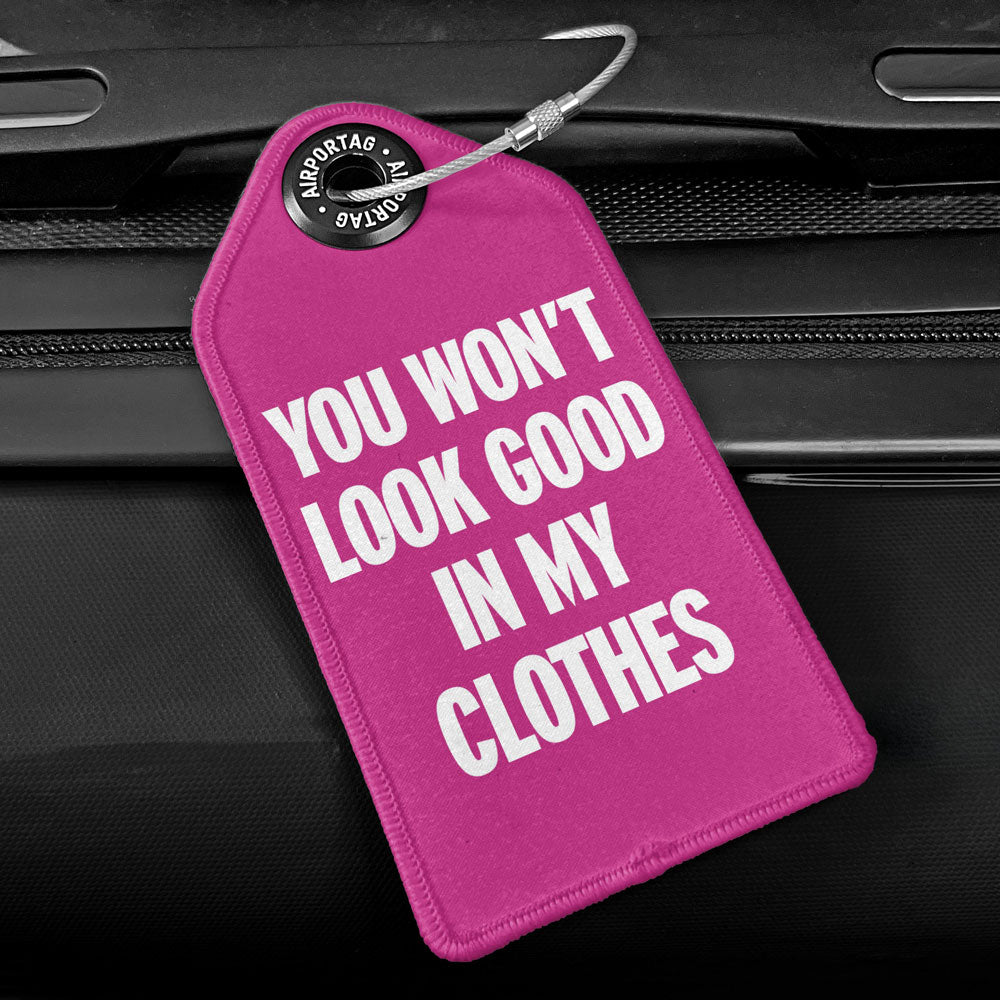 You Won't Look Good - Luggage Tag