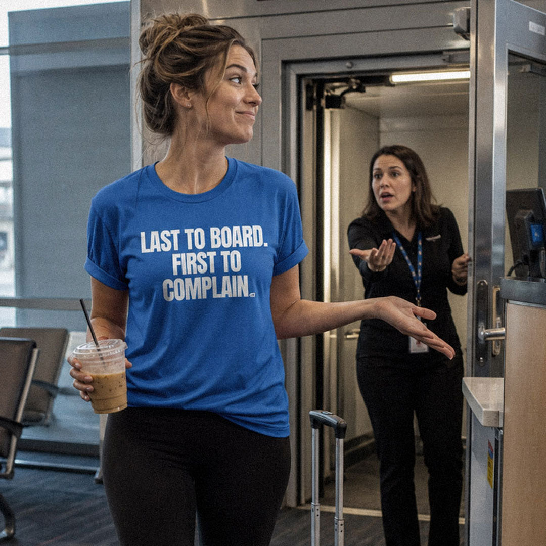 Last to Board. First to Complain. - T-Shirt