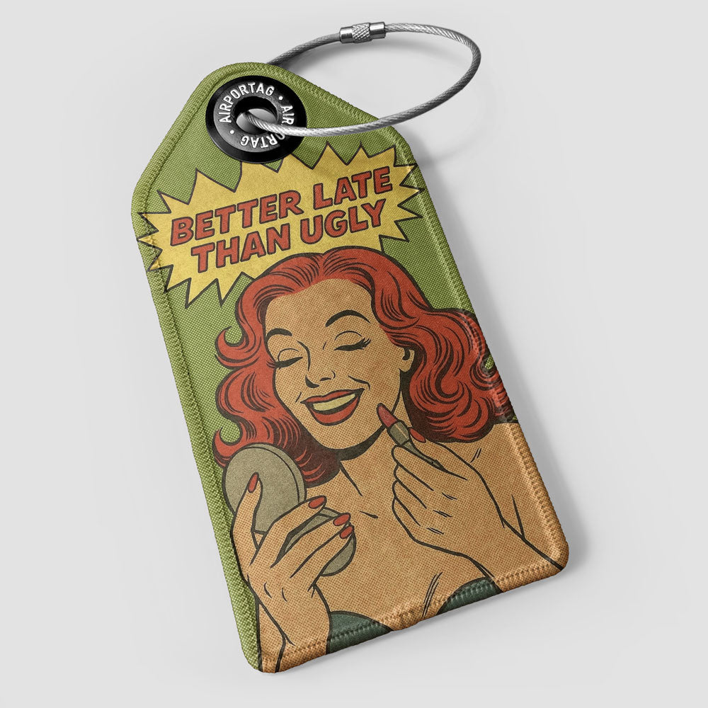 Better Late Than Ugly - Luggage Tag