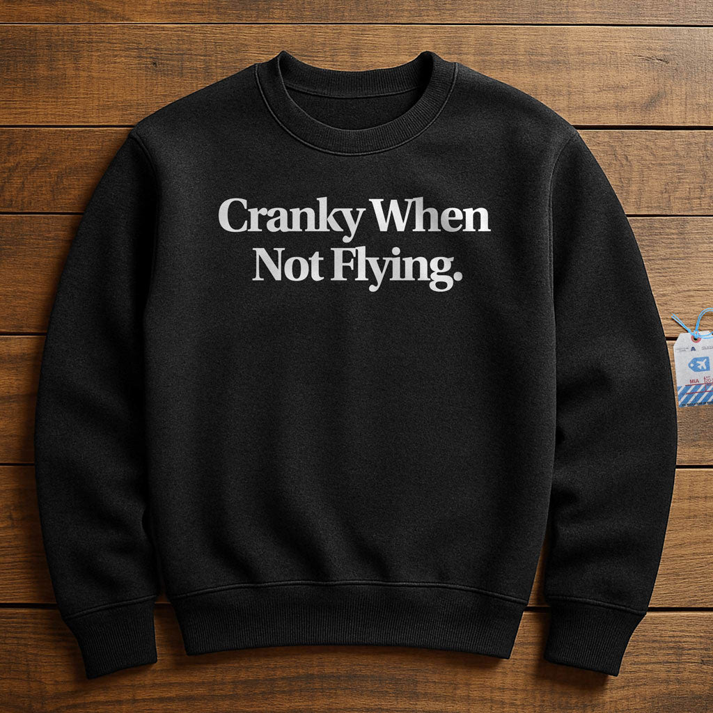 Cranky When Not Flying - Sweatshirt
