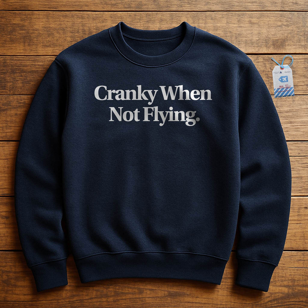 Cranky When Not Flying - Sweatshirt