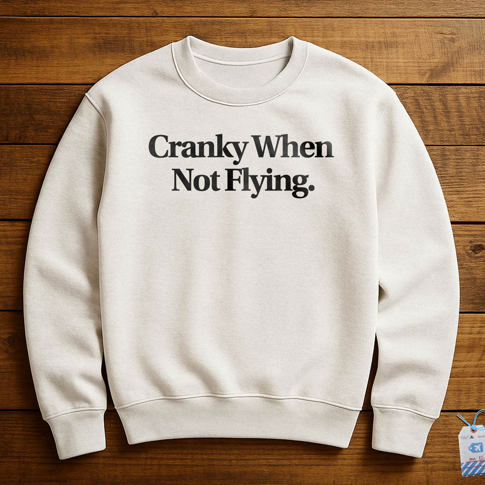 Cranky When Not Flying - Sweatshirt
