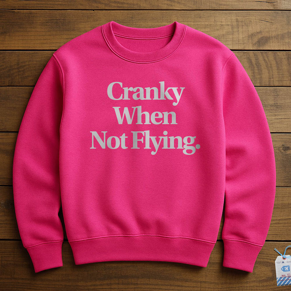 Cranky When Not Flying - Sweatshirt