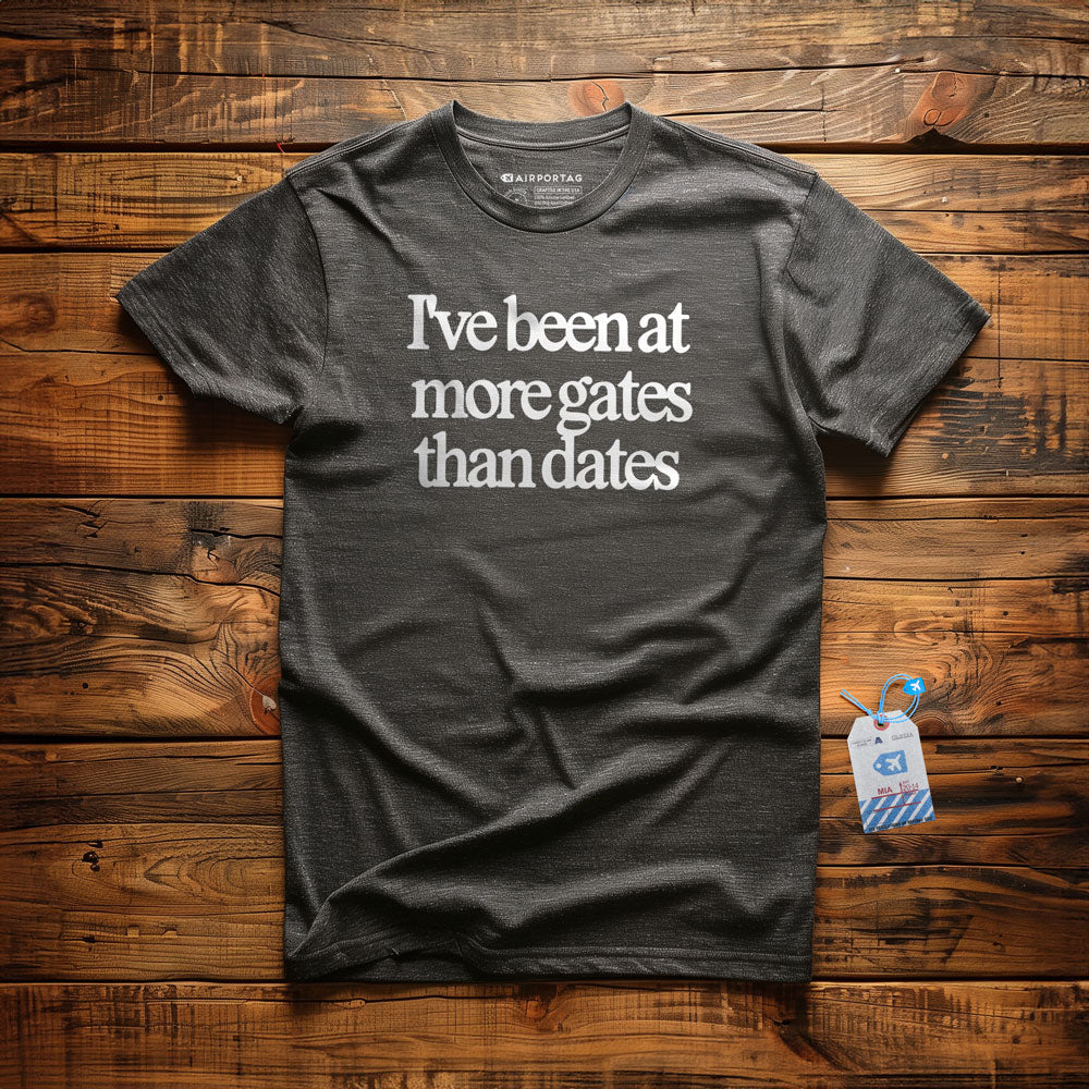 I've Been At More Gates Than Dates - T-Shirt