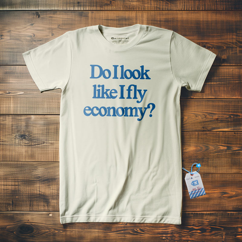 Do I Look Like I Fly Economy? - T-Shirt