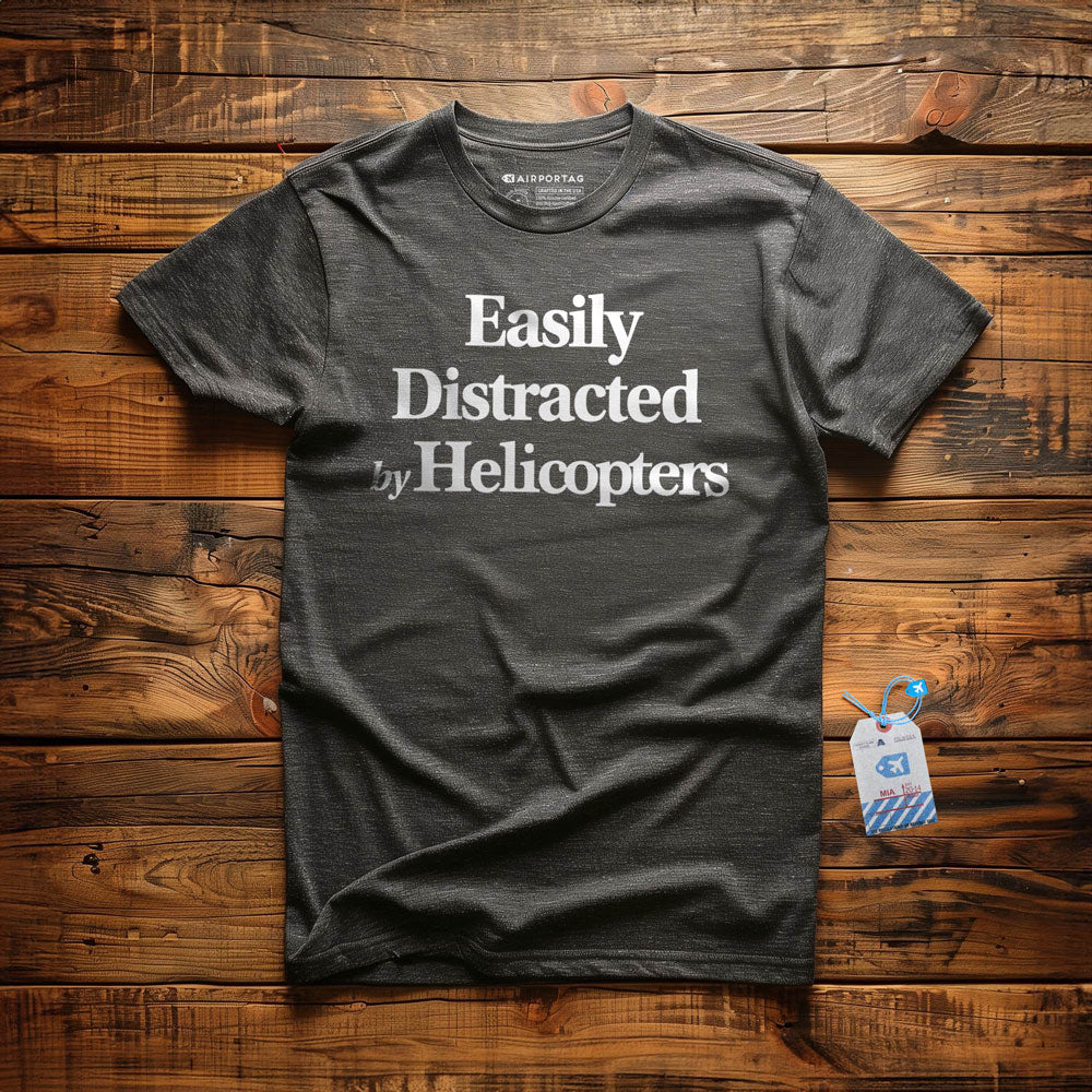 Easily Distracted By Helicopters - T-Shirt