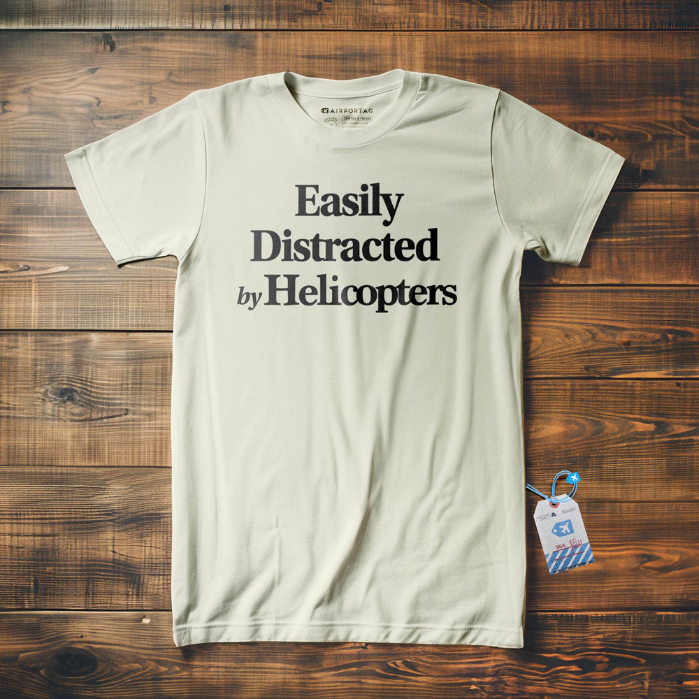 Easily Distracted By Helicopters - T-Shirt