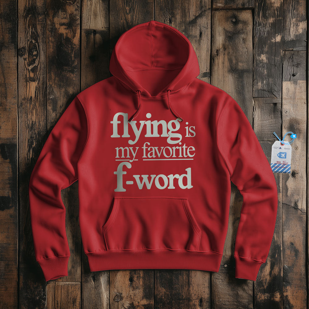 Flying Is My Favorite F-Word - Pullover Hoodie