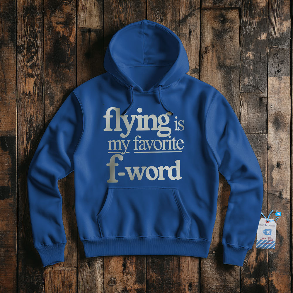 Flying Is My Favorite F-Word - Pullover Hoodie