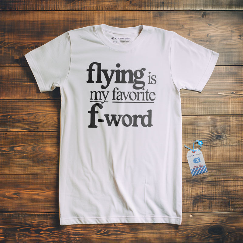 Flying Is My Favorite F-Word - T-Shirt