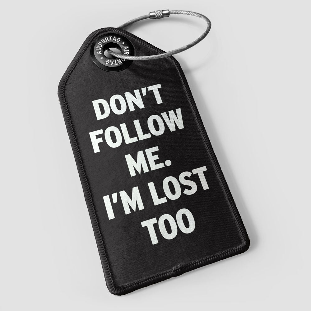 Don't Follow Me. I'm Lost Too - Luggage Tag