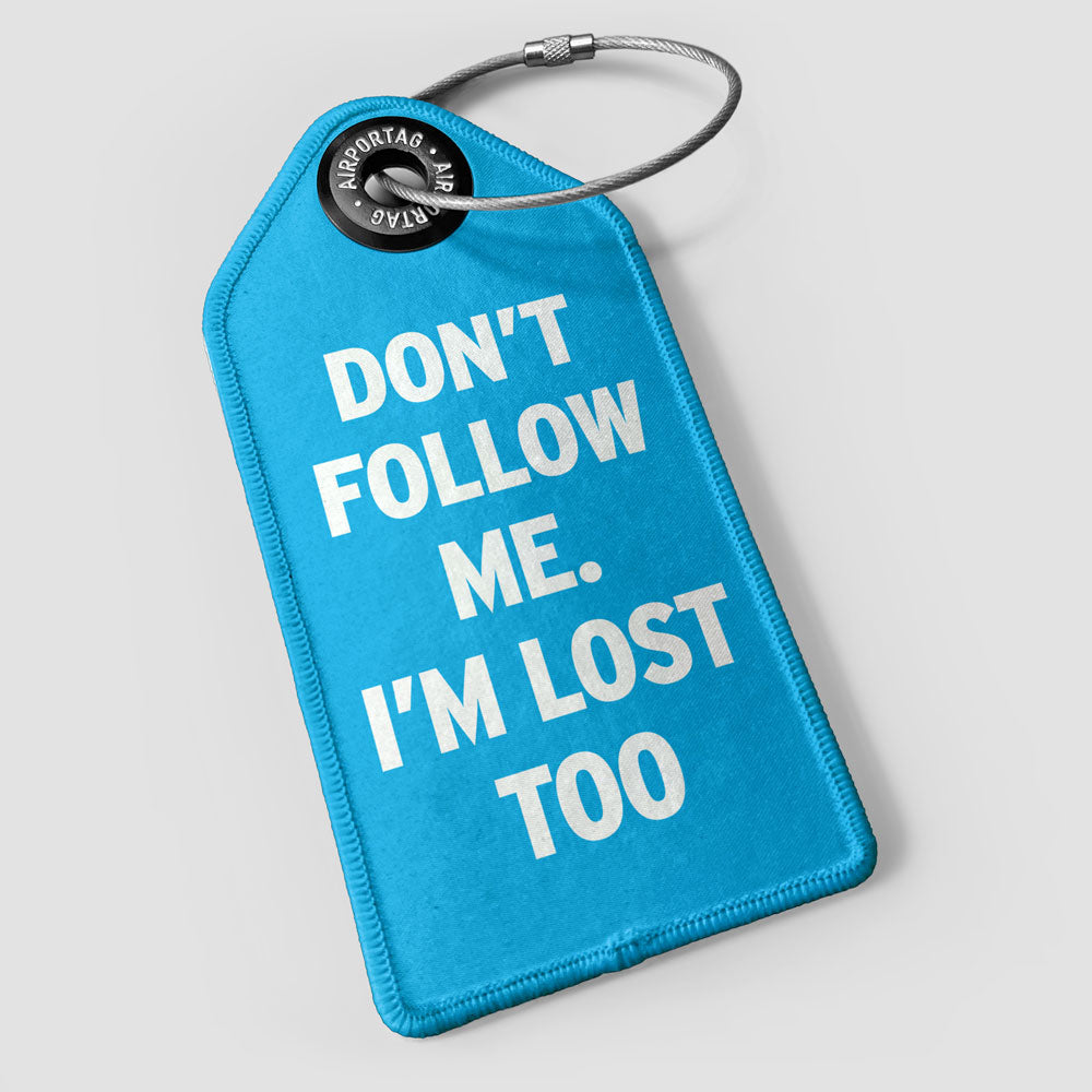 Don't Follow Me. I'm Lost Too - Luggage Tag