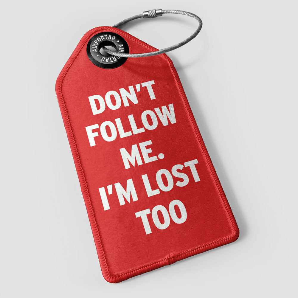 Don't Follow Me. I'm Lost Too - Luggage Tag