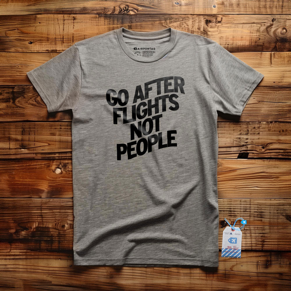 Go After Flights Not People - T-shirt