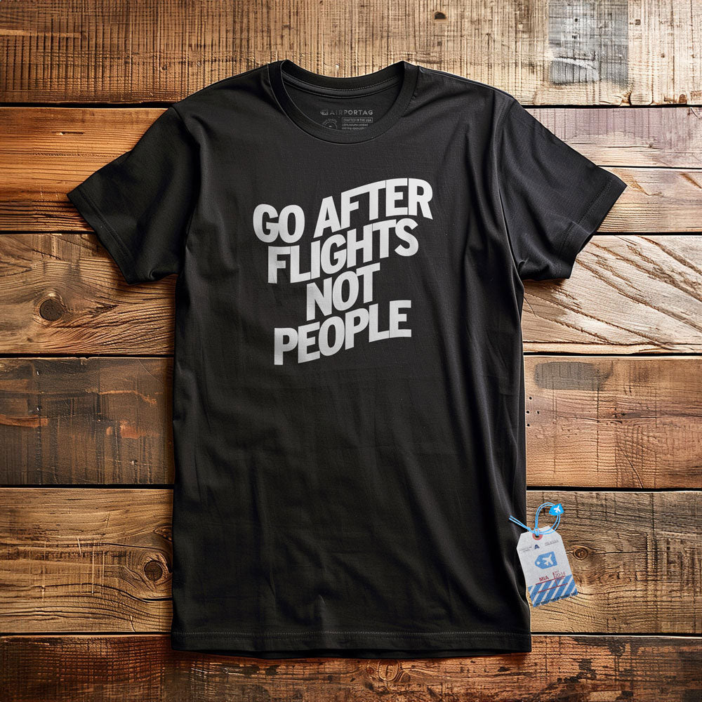 Go After Flights Not People - T-shirt