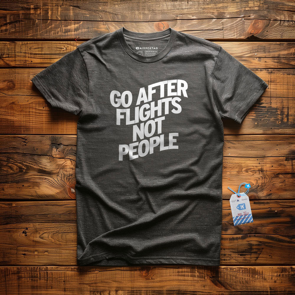 Go After Flights Not People - T-shirt