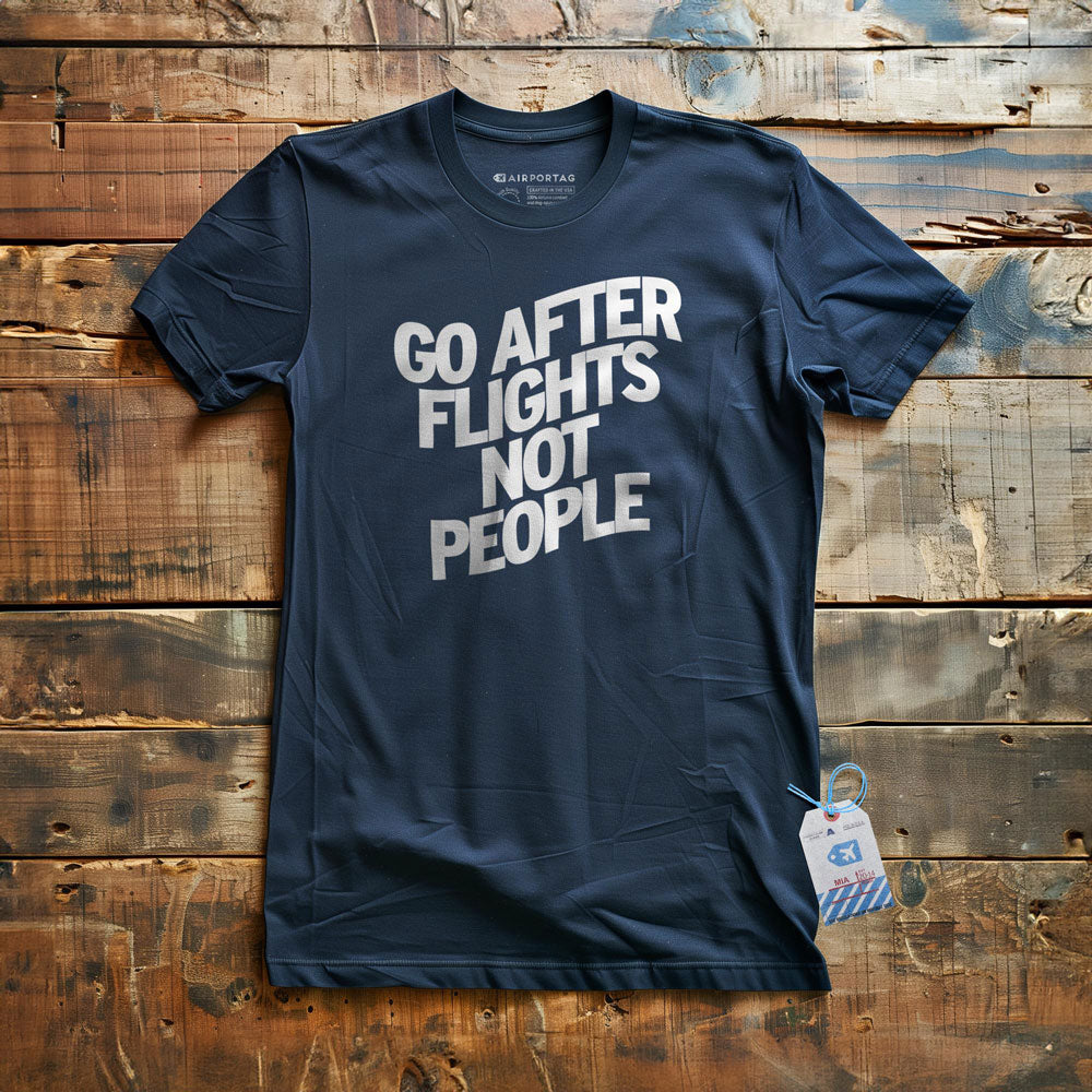 Go After Flights Not People - T-shirt