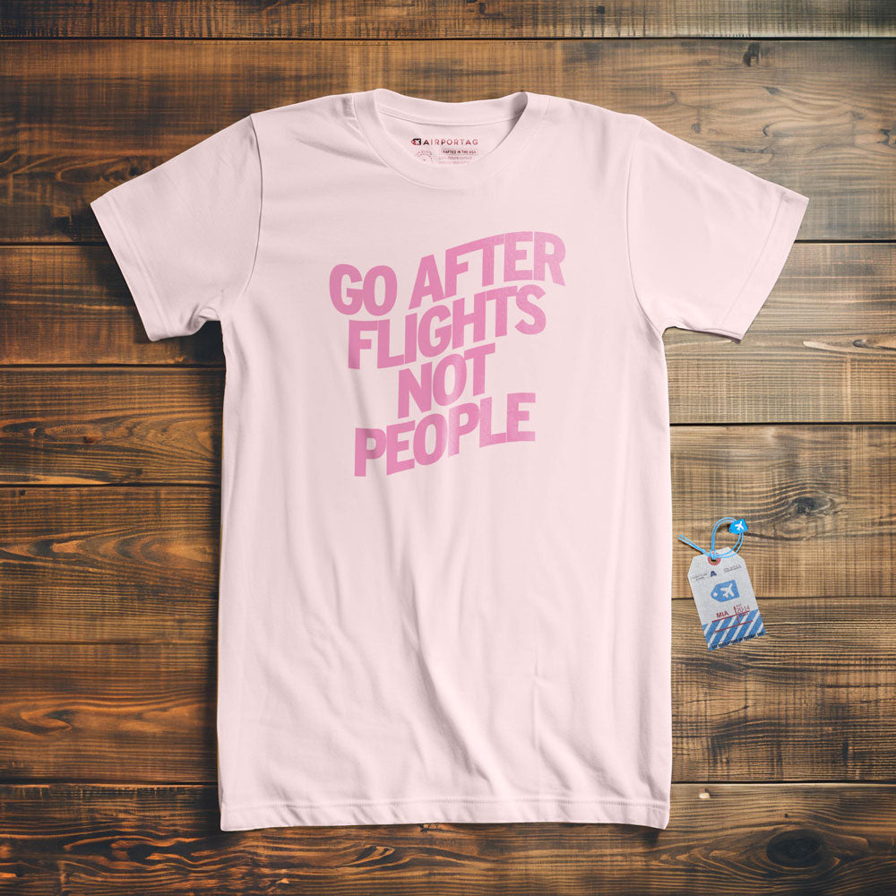 Go After Flights Not People - T-shirt