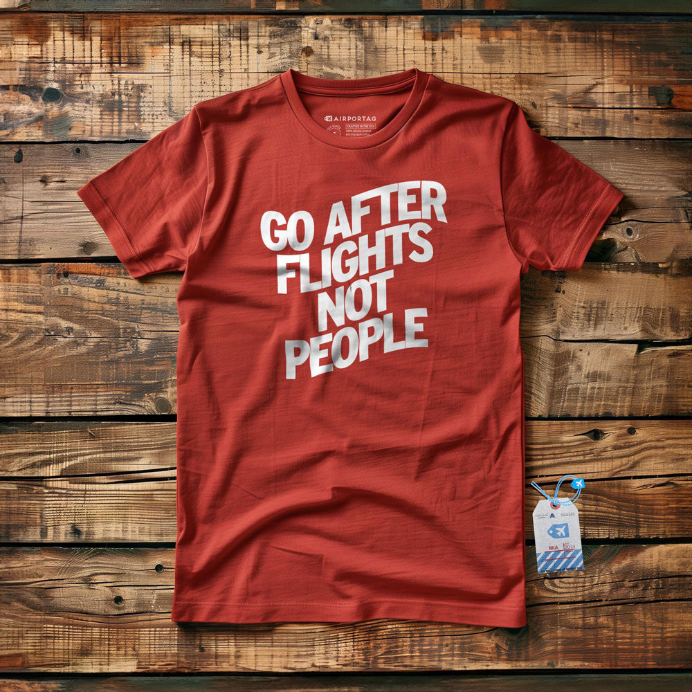 Go After Flights Not People - T-shirt