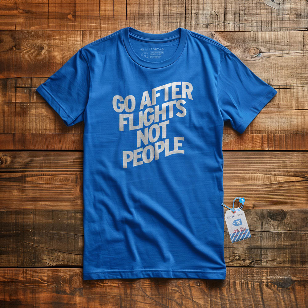 Go After Flights Not People - T-shirt