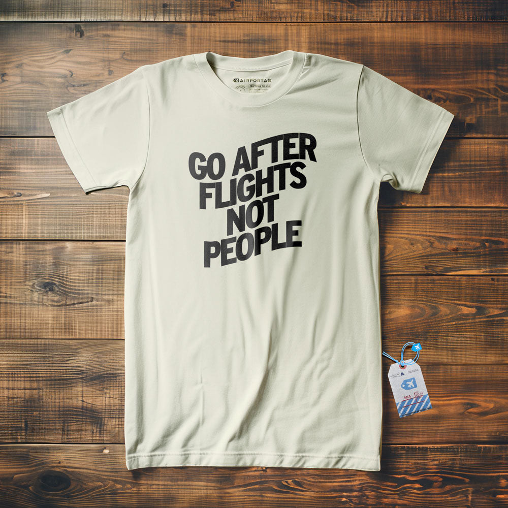 Go After Flights Not People - T-shirt