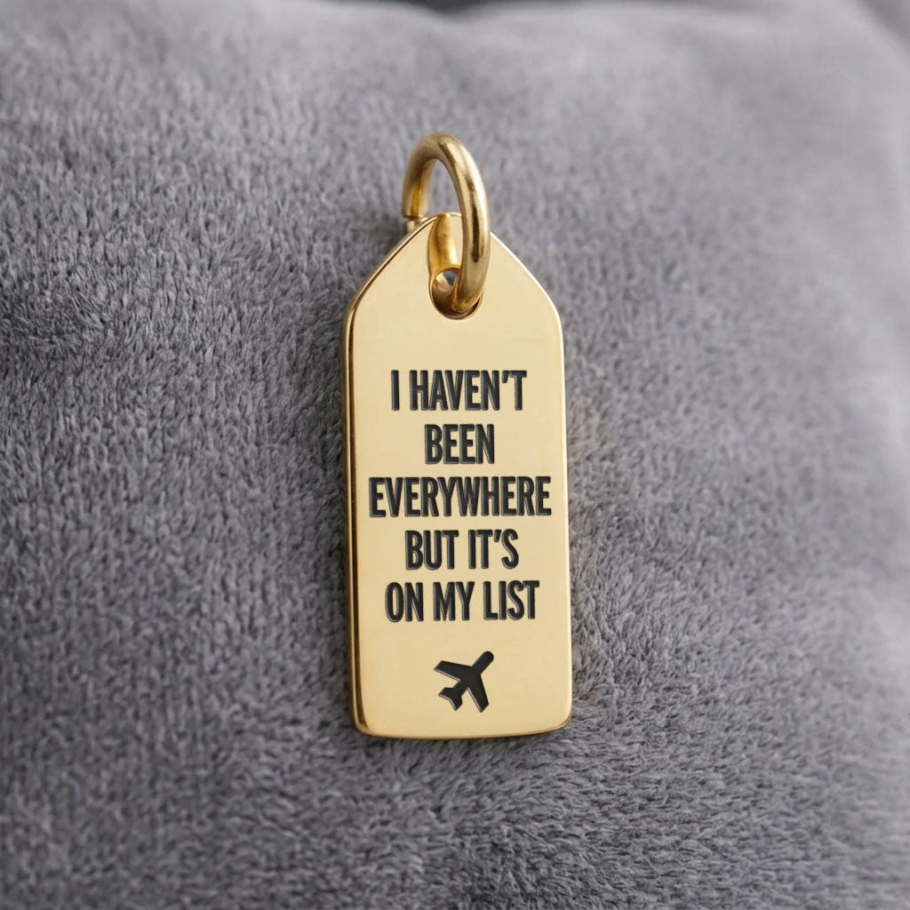 I Haven't Been Everywhere - Mini Tag - Charm