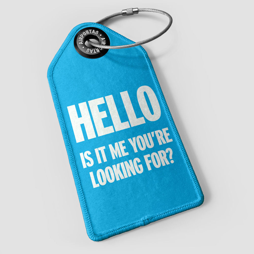 Hello, Is IT Me You're Looking For? - Luggage Tag