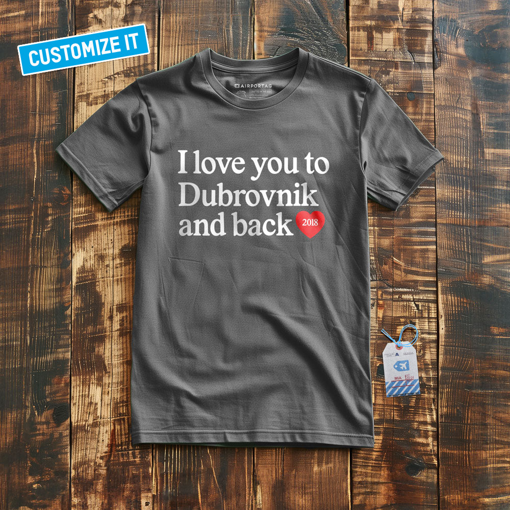 I Love You To... And Back - Custom T-shirt