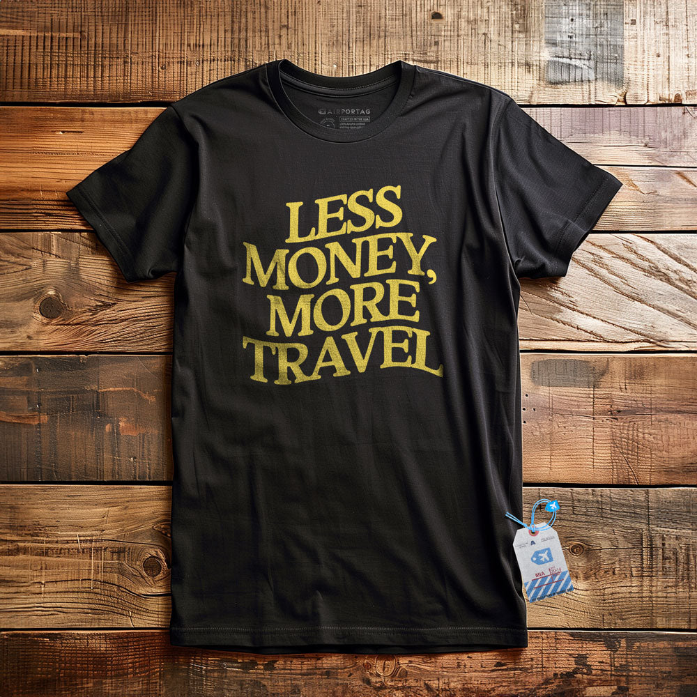 Less Money, More Travel - T-Shirt