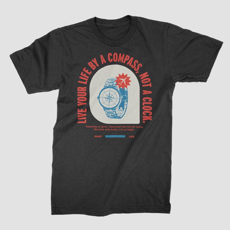 Live By Compass Not A Clock - T-Shirt