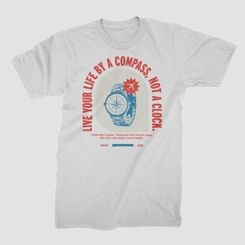 Live By Compass Not A Clock - T-Shirt