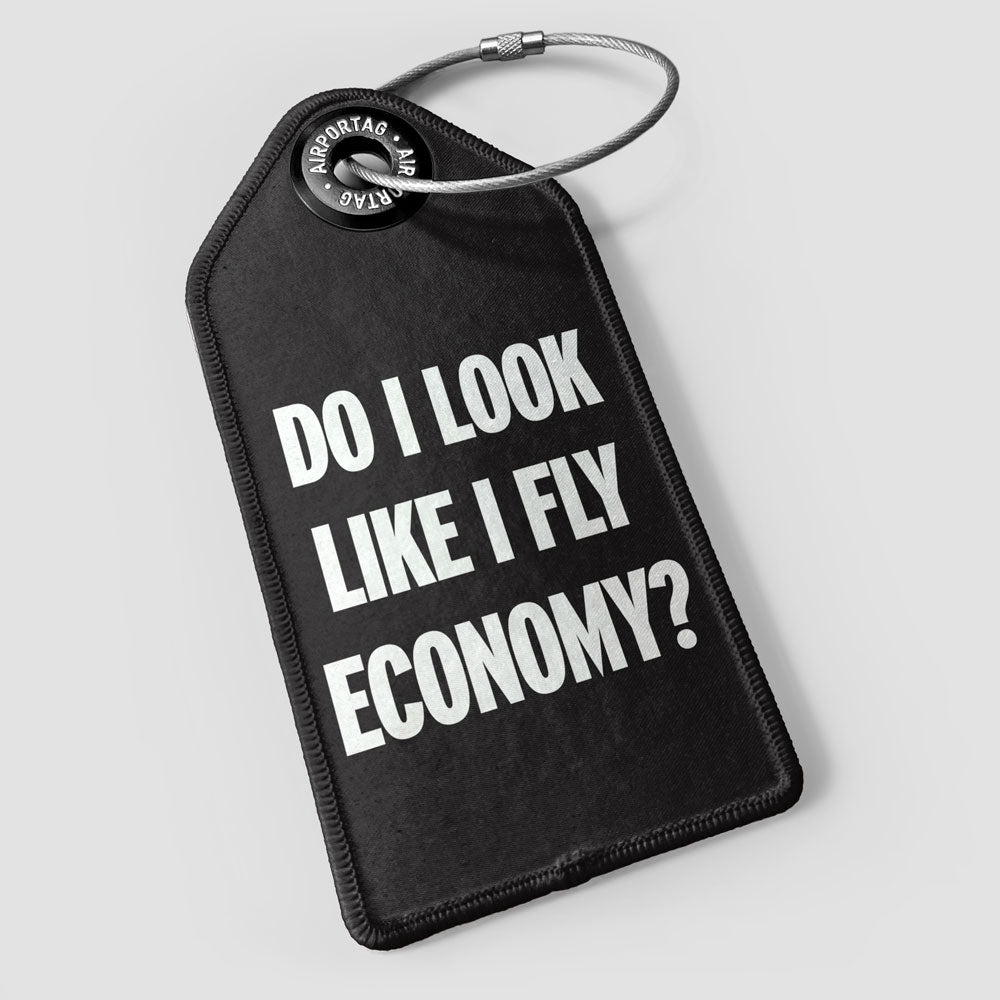 Do I Look Like I Fly Economy? - Luggage Tag