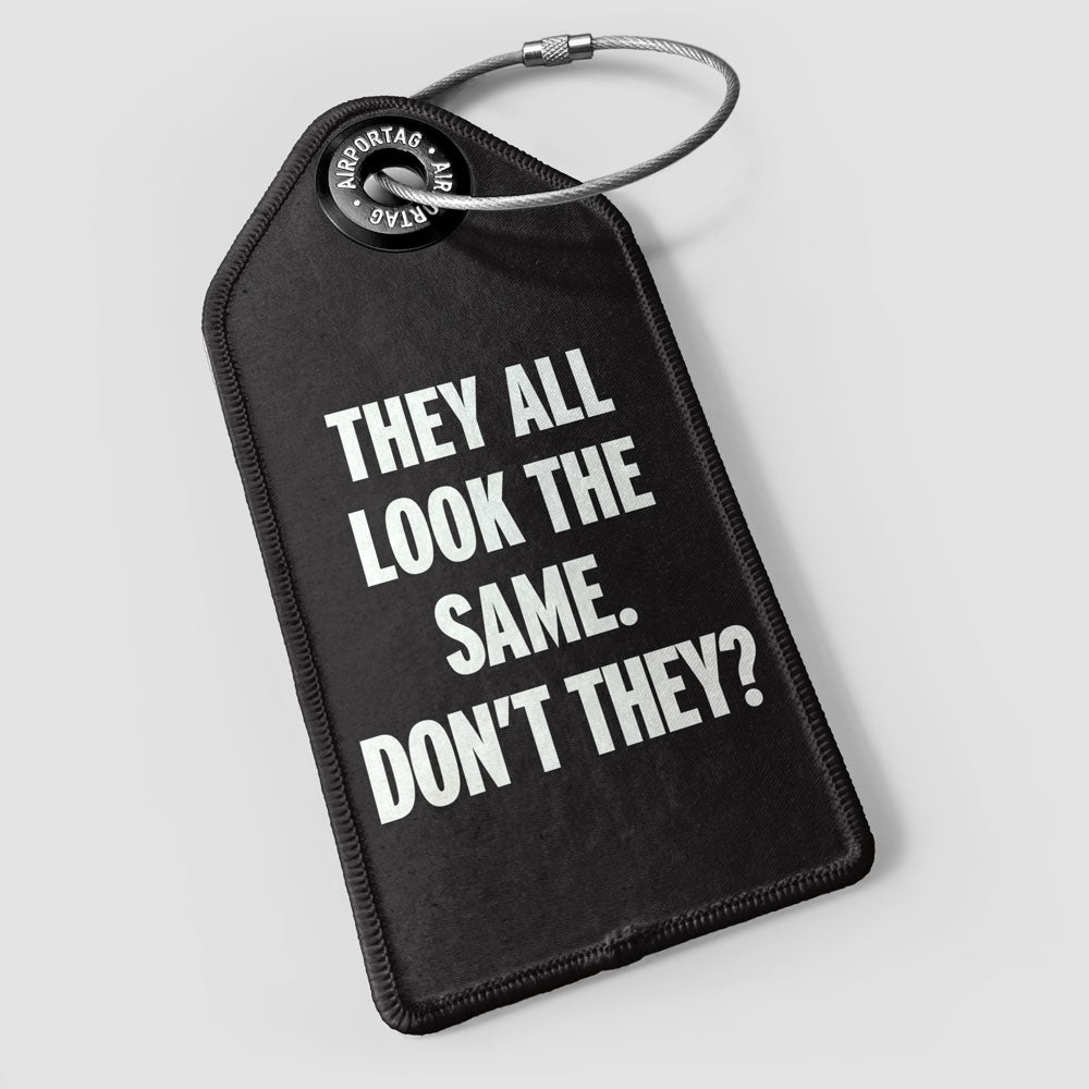 They all look the same - Luggage Tag