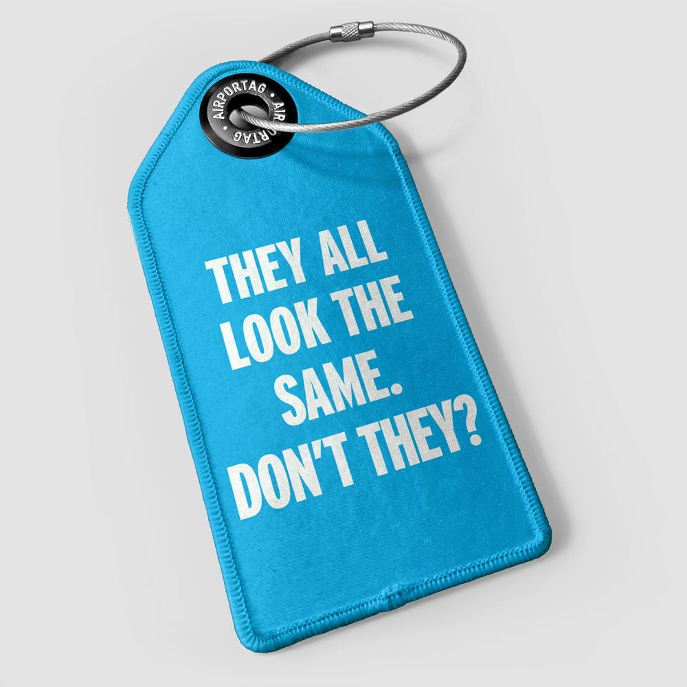 They all look the same - Luggage Tag