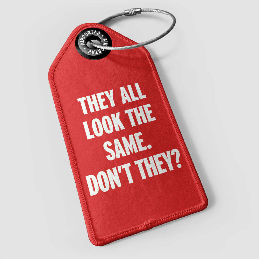 They all look the same - Luggage Tag