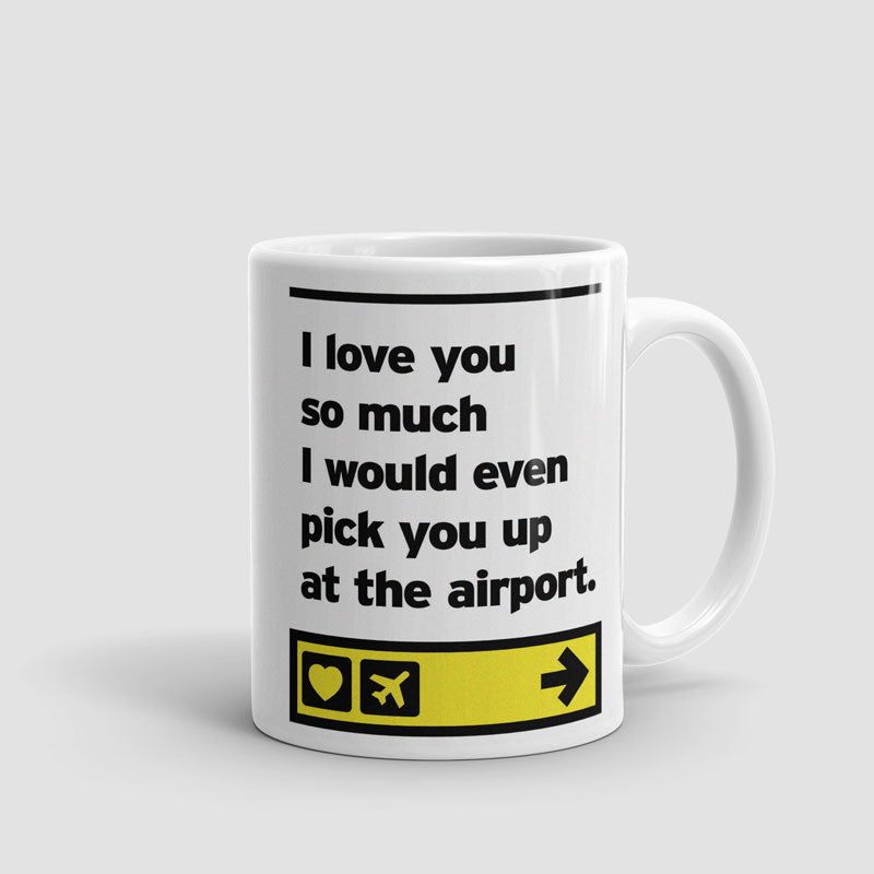 I love you... pick you up at the airport - Mug