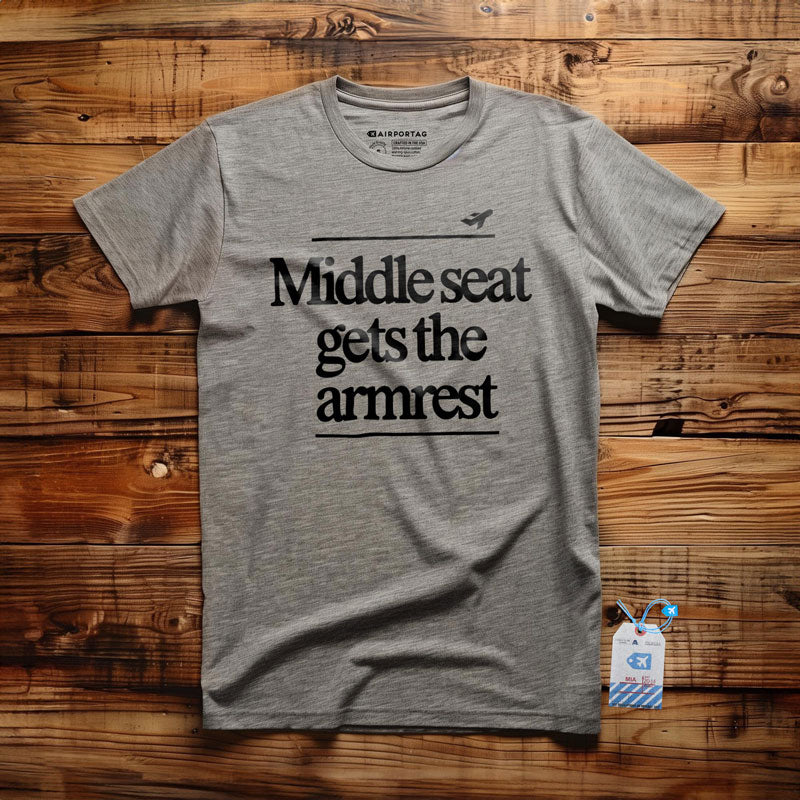 Middle Seat Gets The Armrest - T-Shirt