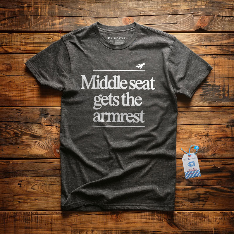 Middle Seat Gets The Armrest - T-Shirt