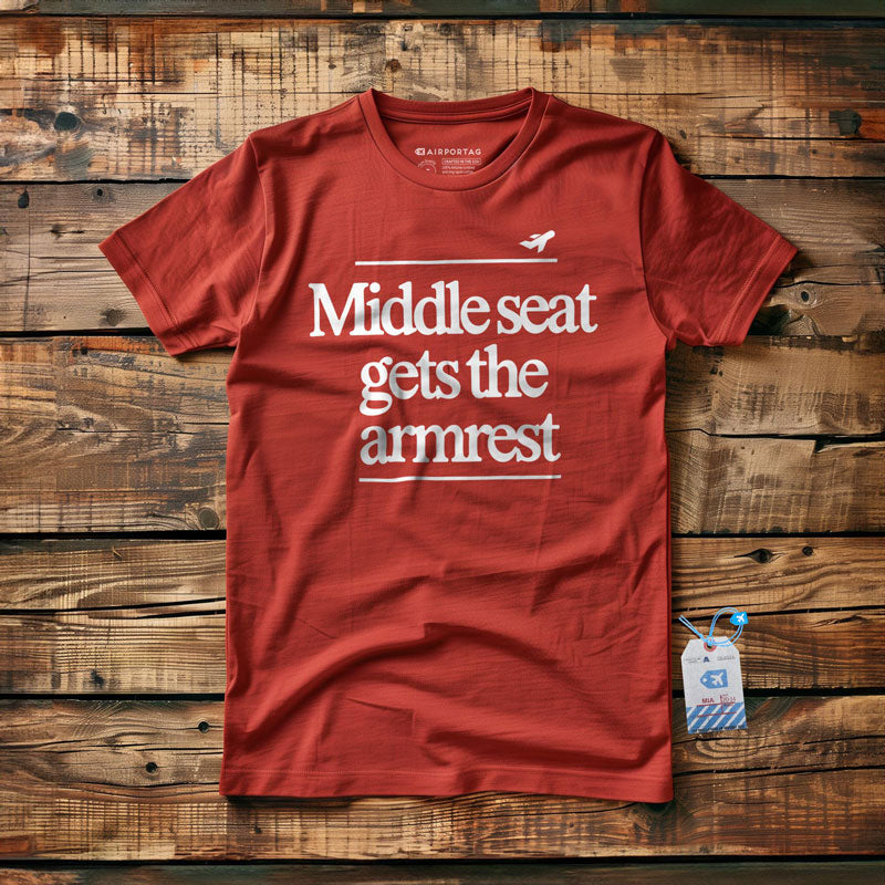 Middle Seat Gets The Armrest - T-Shirt