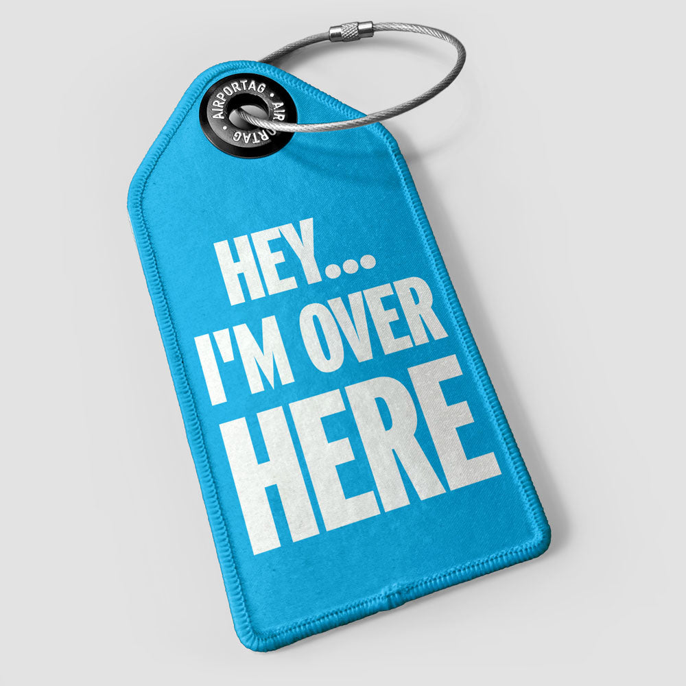 Hey I'm Over Here - Luggage Tag