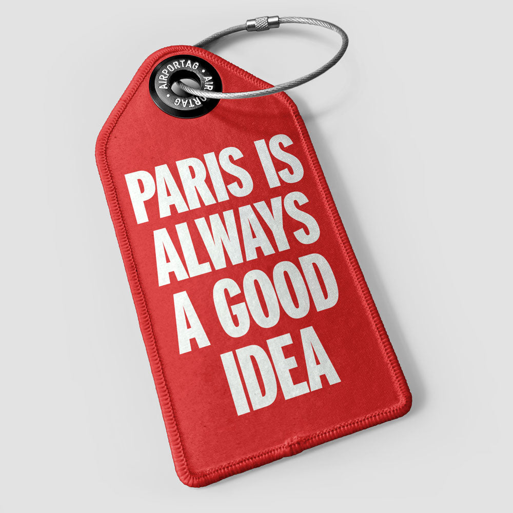 Paris is Always a Good Idea - Luggage Tag