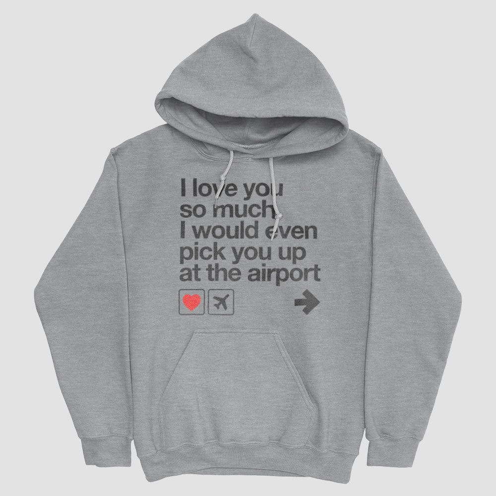I love you ... pick you up at the airport - Pullover Hoody