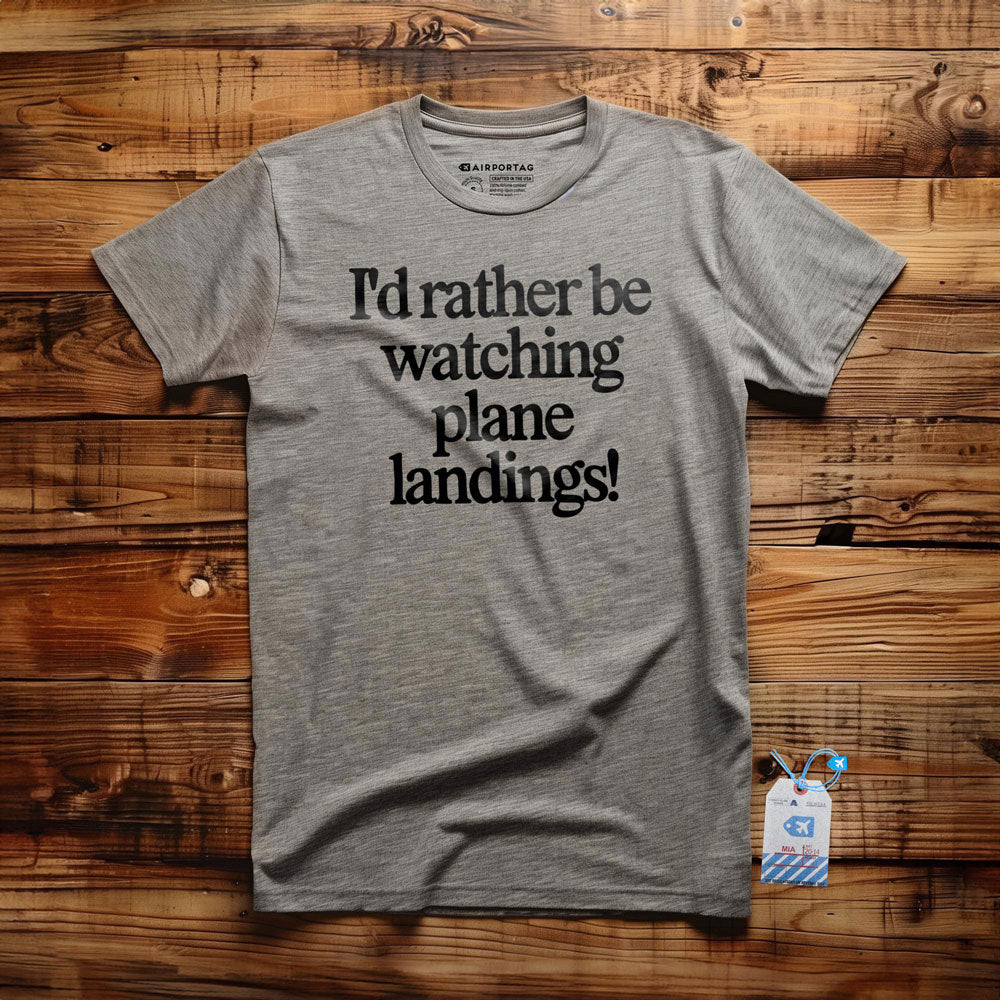 I'd Rather Be Watching Plane Landings - T-Shirt