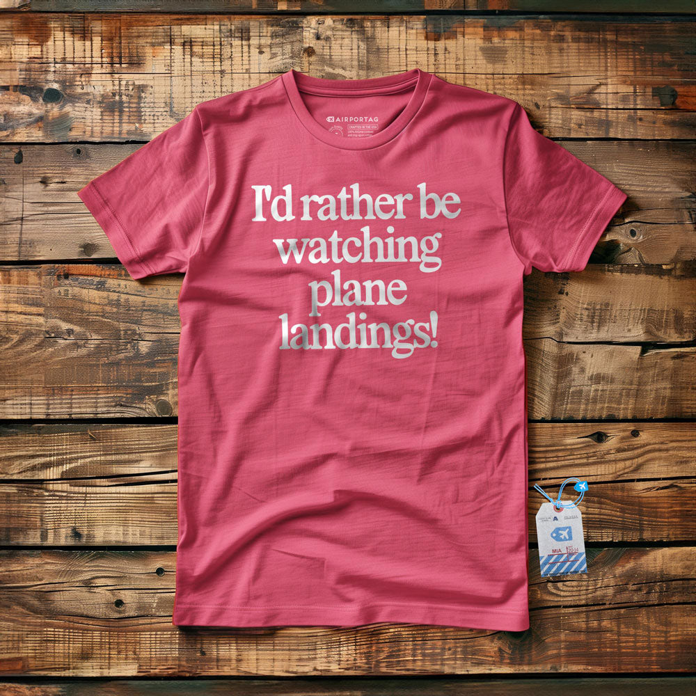 I'd Rather Be Watching Plane Landings - T-Shirt